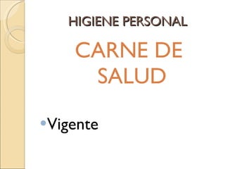 HIGIENE PERSONAL CARNE DE SALUD Vigente 