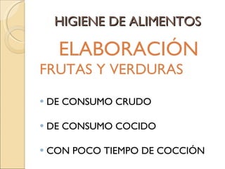HIGIENE DE ALIMENTOS ELABORACIÓN FRUTAS Y VERDURAS DE CONSUMO CRUDO DE CONSUMO COCIDO CON POCO TIEMPO DE COCCIÓN 