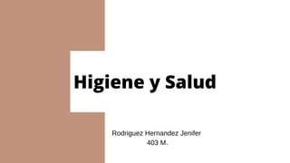 Higiene y Salud
Rodriguez Hernandez Jenifer
403 M.
 