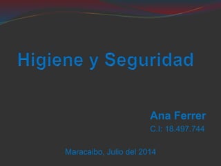 Ana Ferrer
C.I: 18.497.744
Maracaibo, Julio del 2014
 