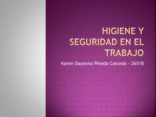 Karen Dayanna Pineda Caicedo - 26518
 