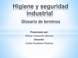 Presentado por: 
Wilmar Cristancho Barrera 
Docente: 
Carlos Humberto Pedraza 
 