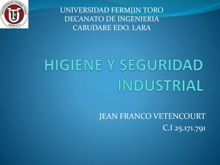UNIVERSIDAD FERM{IN TORO 
DECANATO DE INGENIERIA 
JEAN FRANCO VETENCOURT 
C.I 25.171.791 
CABUDARE EDO. LARA 
 