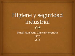 Rafael Humberto Gámez Hernández
ECCI
2015
 