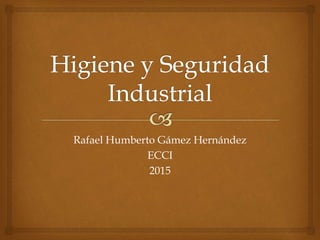 Rafael Humberto Gámez Hernández
ECCI
2015
 