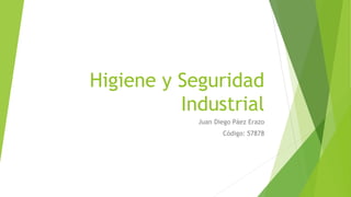 Higiene y Seguridad
Industrial
Juan Diego Páez Erazo
Código: 57878
 