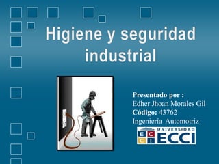 Presentado por :
Edher Jhoan Morales Gil
Código: 43762
Ingeniería Automotriz
 