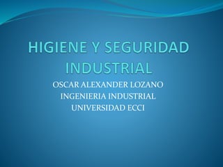OSCAR ALEXANDER LOZANO 
INGENIERIA INDUSTRIAL 
UNIVERSIDAD ECCI 
 
