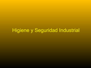 Higiene y Seguridad Industrial
 