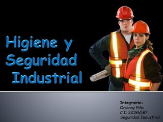 Integrante:
Orianny Piña
C.I: 22196587
Seguridad Industrial
 