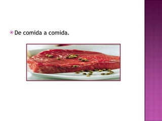 De comida a comida. 