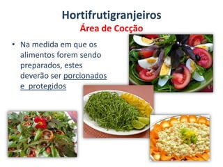 HortifrutigranjeirosÁrea de Armazenamento Obs 1.: lembrar de cobrir com sacola plástica as hortaliças na caixa plásticaObs 2.: Caso possuir apenas 1 câmara, a temperatura deve ser regulada para o alimento que requer a menor temperaturaObs 3.: ovos em temperatura ambiente podem ser armazenados por apenas 7 dias  Armazenamento a temperatura controlada:Hortifrutigranjeiros: 10º C por até 72 horas-  Ovos: 10ºC por 14 dias 