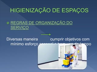  REGRAS DE ORGANIZAÇÃO DO
SERVIÇO
Diversas maneira cumprir objetivos com
mínimo esforço pessoal e bom uso de tempo
 