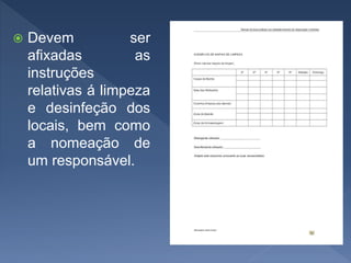  Devem ser
afixadas as
instruções
relativas á limpeza
e desinfeção dos
locais, bem como
a nomeação de
um responsável.
 