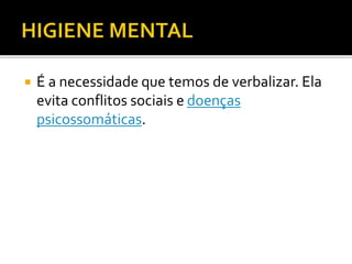  É a necessidade que temos de verbalizar. Ela 
evita conflitos sociais e doenças 
psicossomáticas. 
 