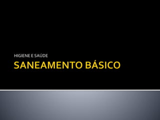 HIGIENE E SAÚDE 
 