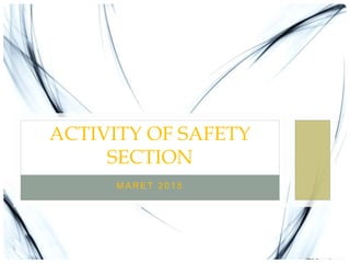 M A R E T 2 0 1 5
ACTIVITY OF SAFETY
SECTION
 