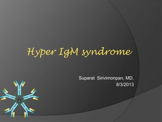 Hyper IgM syndrome

         Suparat Sirivimonpan, MD.
                          8/3/2013
 