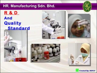 HR. Manufacturing Sdn. Bhd.
R & D
And
Quality
 Standard
 