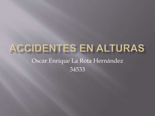 Oscar Enrique La Rota Hernández
34533
 