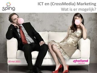 ICT en (CrossMedia) MarketingWat is er mogelijk? 20 mei 2011 