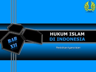 HUKUM ISLAM
DI INDONESIA
PendidikanAgamaIslamPendidikanAgamaIslam
 