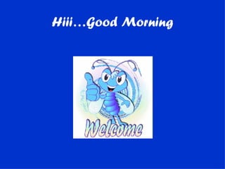 Hiii…Good Morning 