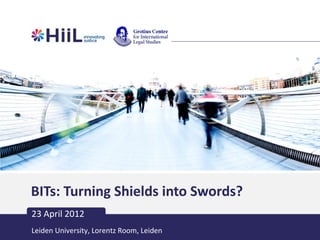 BITs: Turning Shields into Swords?
23 April 2012
Leiden University, Lorentz Room, Leiden
 