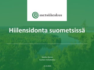 Markku Remes
Suomen metsäkeskus
22.4.2020
Hiilensidonta suometsissä
 