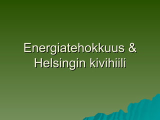 Energiatehokkuus & Helsingin kivihiili 
