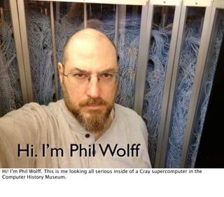 Hi. I’m Phil Wolff
 