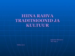 HIINA  RAHVA TRADITSIOONID JA KULTUUR Antonina Mironova MU mag -1 Tallinn 2011   