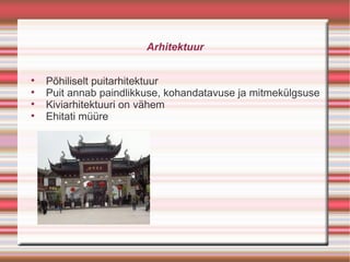 Arhitektuur


    Põhiliselt puitarhitektuur

    Puit annab paindlikkuse, kohandatavuse ja mitmekülgsuse

    Kiviarhitektuuri on vähem

    Ehitati müüre
 