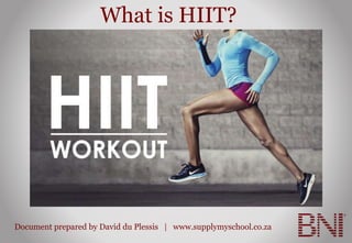 Document prepared by David du Plessis | www.supplymyschool.co.za
What is HIIT?
 