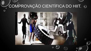 COMPROVAÇÃO CIENTÍFICA DO HIIT.
 