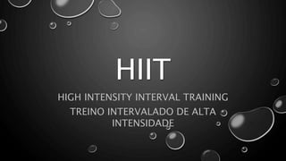 HIIT
HIGH INTENSITY INTERVAL TRAINING
TREINO INTERVALADO DE ALTA
INTENSIDADE
 