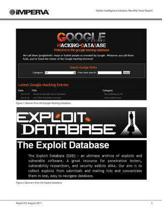 Hacker Intelligence Initiative, Monthly Trend Report




Figure 1: Banner from the Google Hacking Database




Figure 2: Banners from the Exploit Database




Report #3, August 2011                                                                                3
 