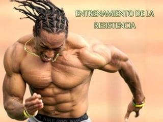 ENTRENAMIENTO DELA
RESISTENCIA
 