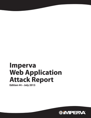 WhitePaper
Imperva
Web Application
Attack Report
Edition #4 – July 2013
 