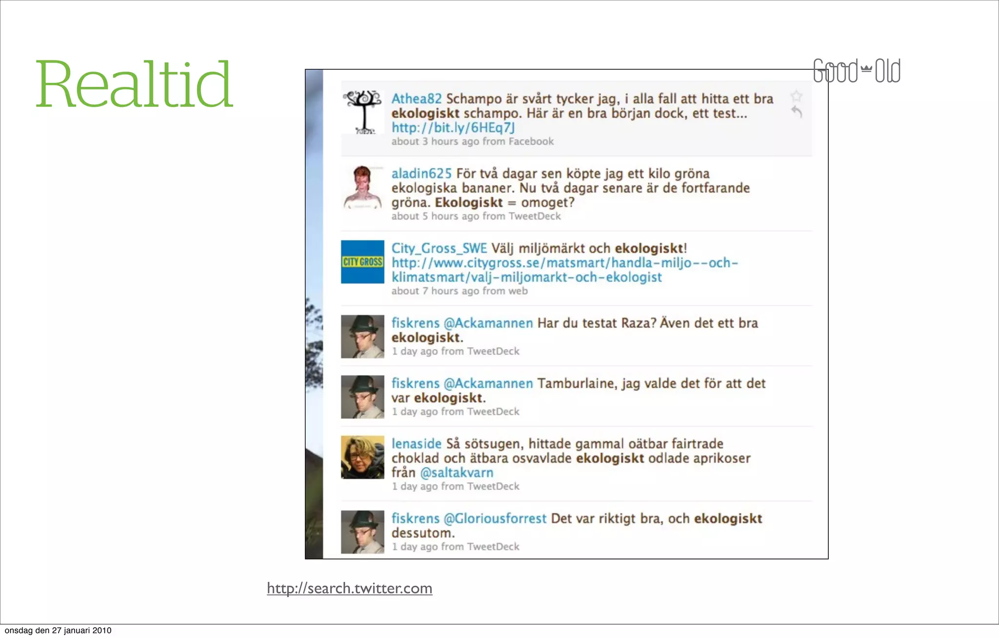 Realtid




                             http://search.twitter.com

onsdag den 27 januari 2010
 