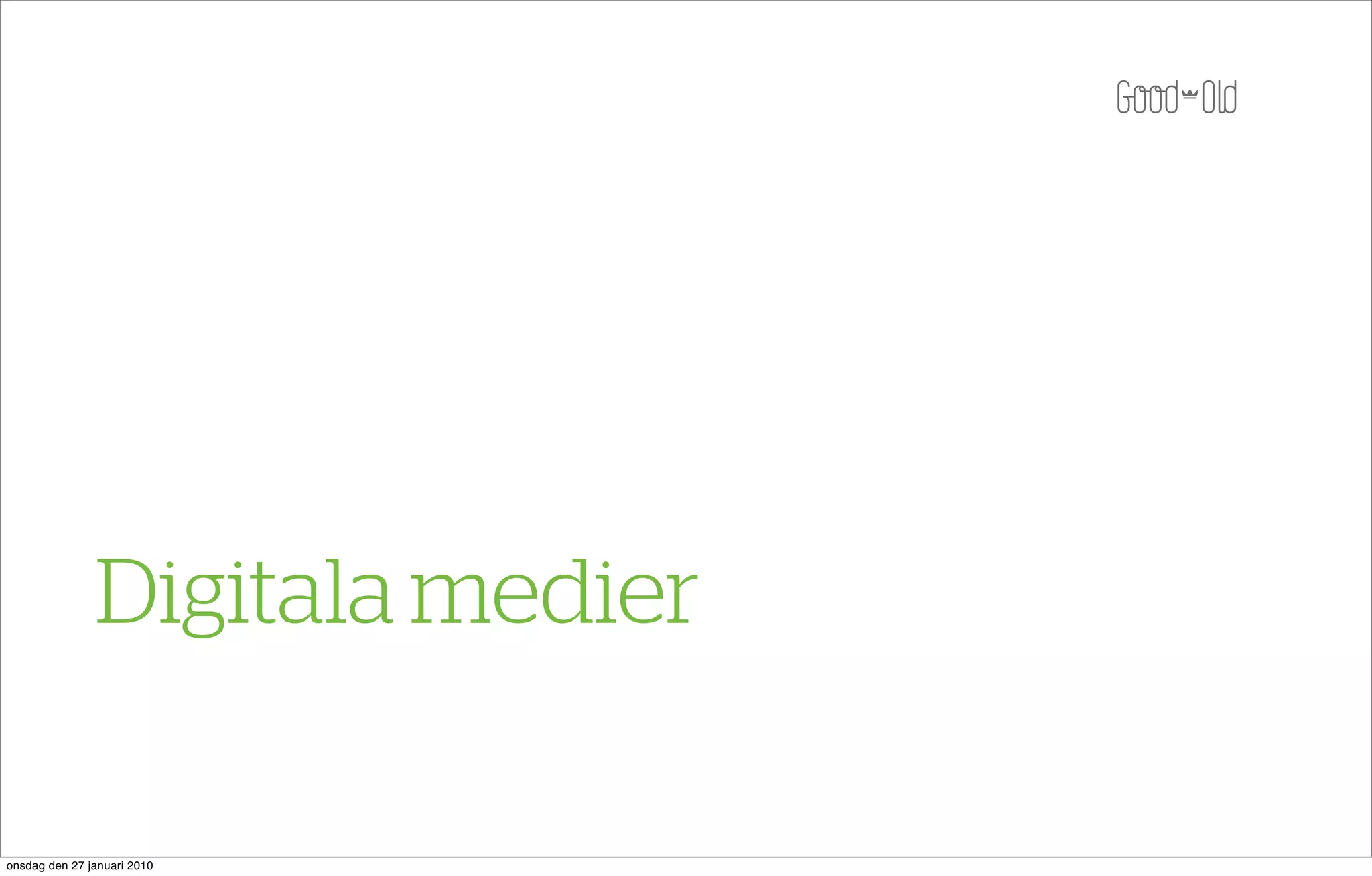 Digitala medier

onsdag den 27 januari 2010
 