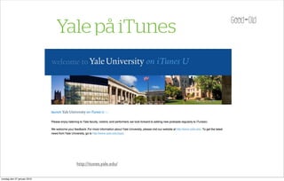 Yale på iTunes




                               http://itunes.yale.edu/


onsdag den 27 januari 2010
 