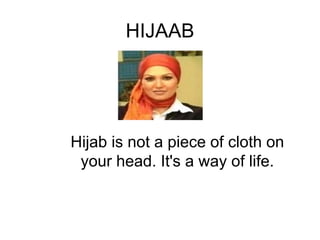 HIJAAB Hijab is not a piece of cloth on your head. It's a way of life. 