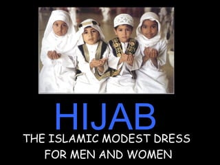 HIJABTHE ISLAMIC MODEST DRESS
FOR MEN AND WOMEN
 