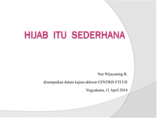 Nur Wijayaning R.
disampaikan dalam kajian akhwat CENTRIS FTI UII
Yogyakarta, 11 April 2014
 