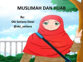 MUSLIMAH DAN HIJAB
By:
Oki Setiana Dewi
@oki_setiana
 