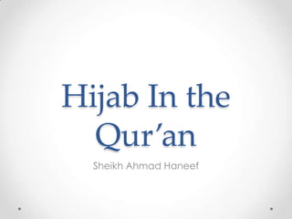 Hijab In the
Qur’an
Sheikh Ahmad Haneef

 