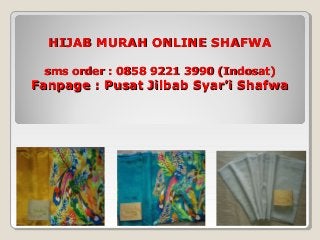 HIJAB MURAH ONLINE SHAFWAHIJAB MURAH ONLINE SHAFWA
sms order : 0858 9221 3990 (Indosat)sms order : 0858 9221 3990 (Indosat)
Fanpage : Pusat Jilbab Syar’i ShafwaFanpage : Pusat Jilbab Syar’i Shafwa
 