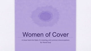 Women of Cover
A closer look into hijab, it’s meaning, and common misconceptions
By: Renad Suqi
 