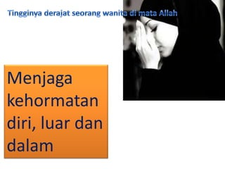 Menjaga
kehormatan
diri, luar dan
dalam
 